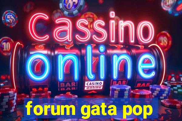 forum gata pop